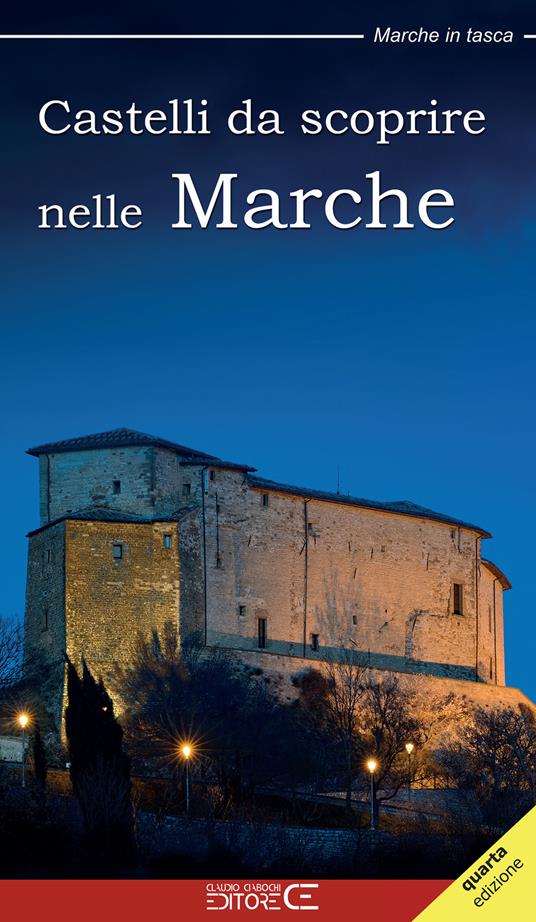 Castelli da scoprire nelle Marche - Alessandro Berluti,Claudio Ciabochi,Floria Moscardi - copertina