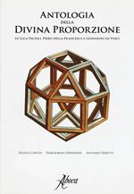 Antologia della divina proporzione di Luca Pacioli, Piero della Francesca e Leonardo da Vinci. Ediz. illustrata