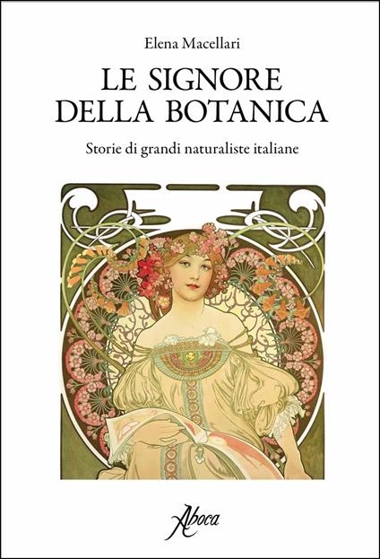 Le signore della botanica. Storie di grandi naturaliste italiane - Elena Macellari - copertina