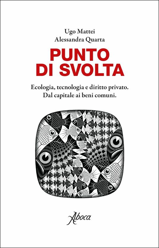 Punto di svolta. Ecologia, tecnologia e diritto privato. Dal capitale ai beni comuni - Ugo Mattei,Alessandra Quarta - copertina