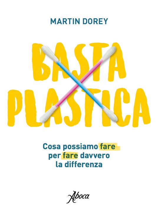 Basta plastica. Cosa possiamo fare per fare davvero la differenza - Martin Dorey - copertina