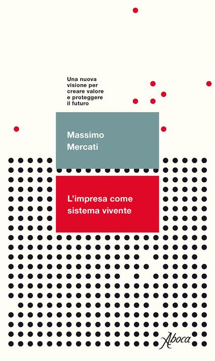 L'impresa come sistema vivente. Una nuova visione per creare valore e proteggere il futuro - Massimo Mercati - copertina