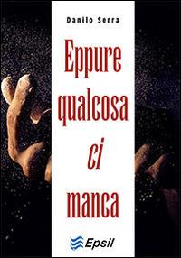 Eppure qualcosa ci manca - Danilo Serra - copertina