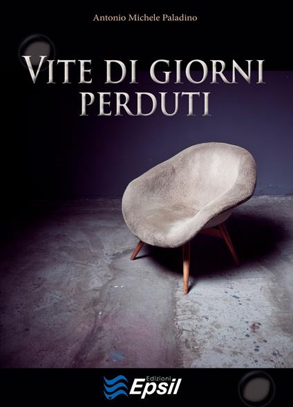 Vite di giorni perduti - Antonio M. Paladino - copertina