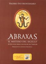 Abraxas. Il mistero del sigillo. Ipotesi sulle eresie gnostiche dei templari