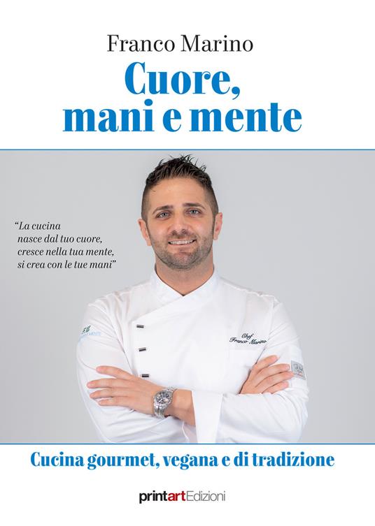 Cuore, mani e mente. Cucina gourmet, vegana e di tradizione - Franco Marino - copertina