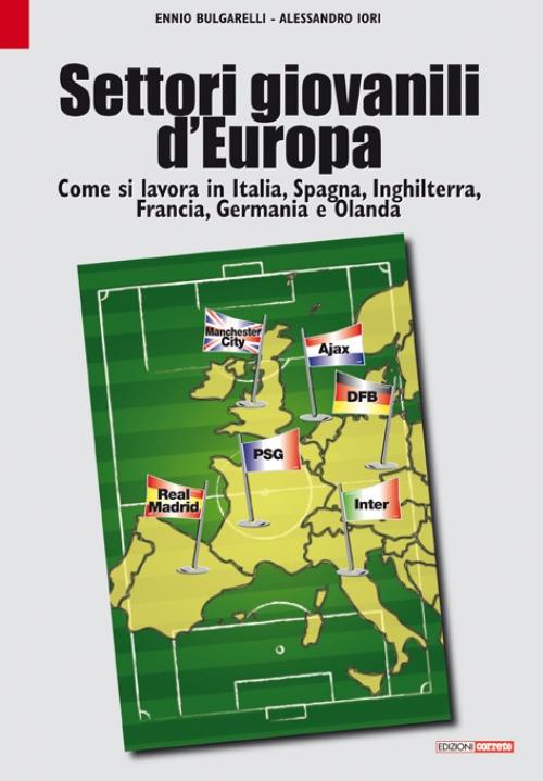 Settori giovanili d'Europa. Come si lavora in Italia, Spagna, Inghilterra, Francia, Germania e Olanda - Ennio Bulgarelli,Alessandro Iori - copertina