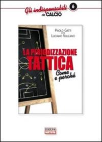 La periodizzazione tattica. Come e perché - Paolo Gatti,Luciano Vulcano - copertina