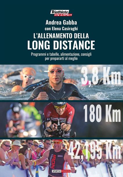 L' allenamento della long distance. Programmi e tabelle, alimentazione, consigli per preparati al meglio - Andrea Gabba,Elena Casiraghi - copertina