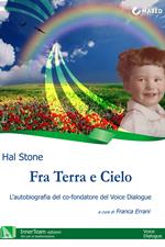 Fra terra e cielo. L'autobiografia del co-fondatore del Voice Dialogue