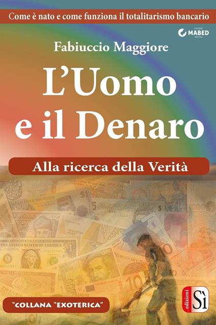 L' uomo e il denaro. Alla ricerca della verità - Fabiuccio Maggiore - ebook