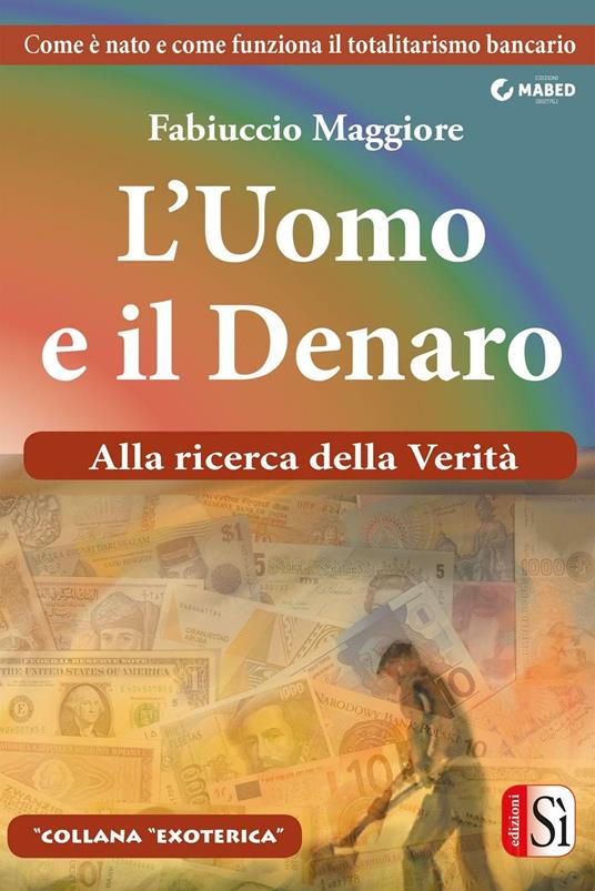 L' uomo e il denaro. Alla ricerca della verità - Fabiuccio Maggiore - ebook