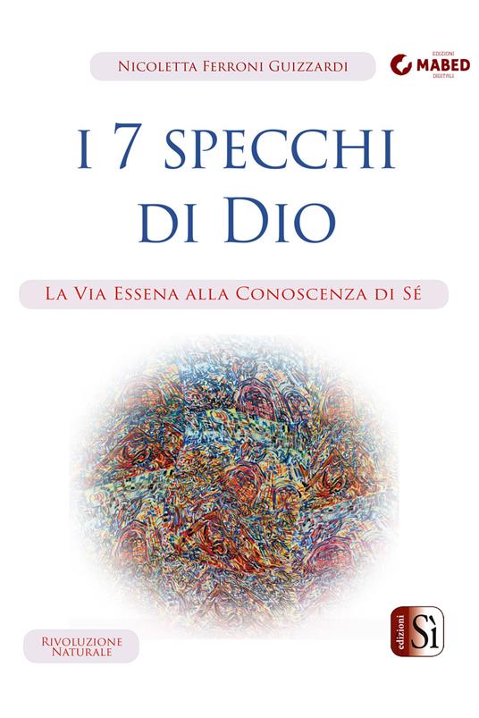 I 7 specchi di Dio. La via essena alla conoscenza di sé - Ferroni  Guizzardi, Nicoletta - Ebook - EPUB2 con Adobe DRM | IBS