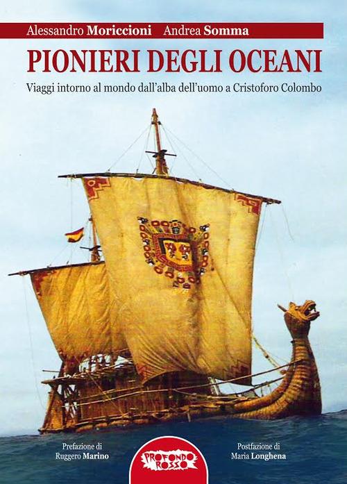 Pionieri degli oceani. Viaggi intorno al mondo dall'alba dell'uomo a Cristofo Colombo - Alessandro Moriccioni,Andrea Somma - copertina