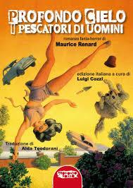 Profondo cielo. I pescatori di uomini - Maurice Renard,Luigi Cozzi,Alda Teodorani - ebook