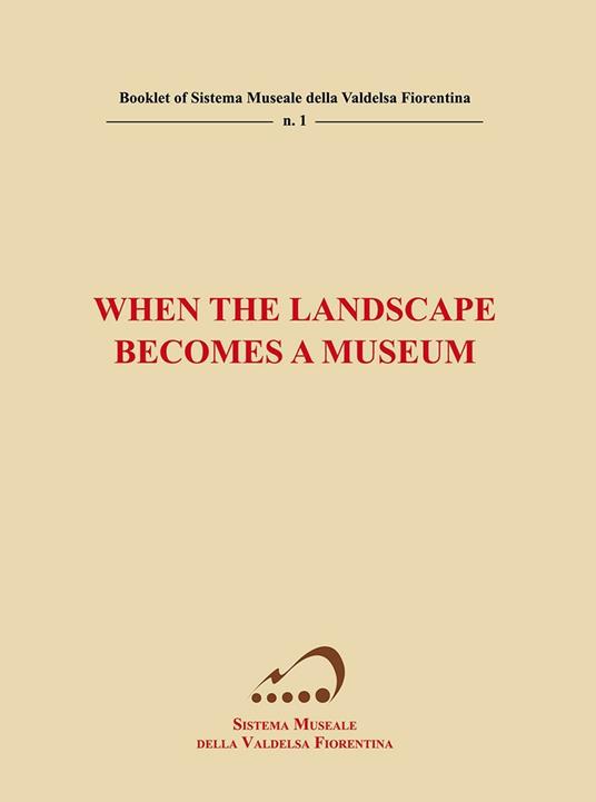 When the landscape becomes a museum - Paolo Gennai,Luca Ranfagni,Leonardo Giovanni Terreni - copertina