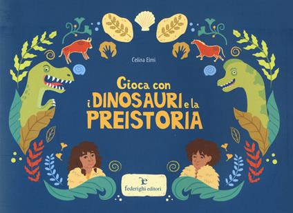 Gioca con i dinosauri e la preistoria. Ediz. a colori - Celina Elmi - copertina