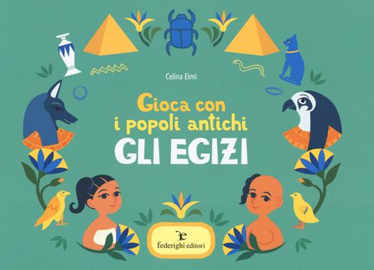 Gli Egizi. Gioca con i popoli antichi - Celina Elmi - copertina