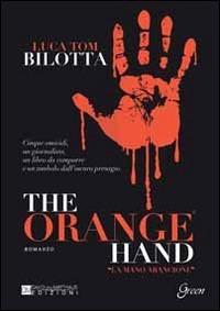 The orange hand. Ediz. italiana - Luca Tom Bilotta - copertina