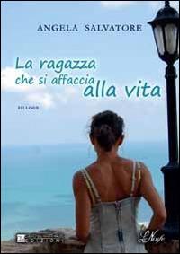 La ragazza che si affaccia alla vita - Angela Salvatore - copertina