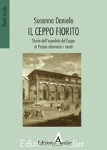 Il ceppo fiorito. Storia dell'Ospedale del ceppo di Pistoia attarverso i secoli