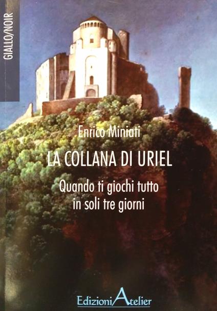 La collana di Uriel. Quando ti giochi tutto in soli tre giorni - Enrico Miniati - copertina