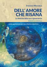 Dell'amore che risana. La dottrina della luce rigeneratrice. L'ermetica scintilla. Guida all'iniziazione e alla pratica ermetica