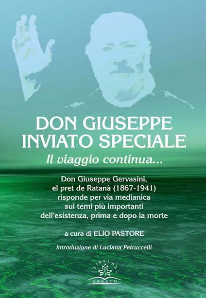 Don Giuseppe inviato speciale. Il viaggio continua... Don Giuseppe Gervasini el pret de Ratanà (1867-1941) risponde per via medianica sui temi più importanti dell'esistenza, prima e dopo la morte - copertina