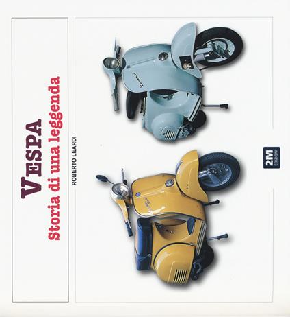 Vespa. Storia di una leggenda. Ediz. illustrata - Roberto Leardi - copertina