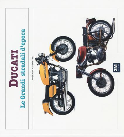 Ducati. Le grandi stradali d'epoca. Ediz. illustrata - Roberto Wiesmayer - copertina