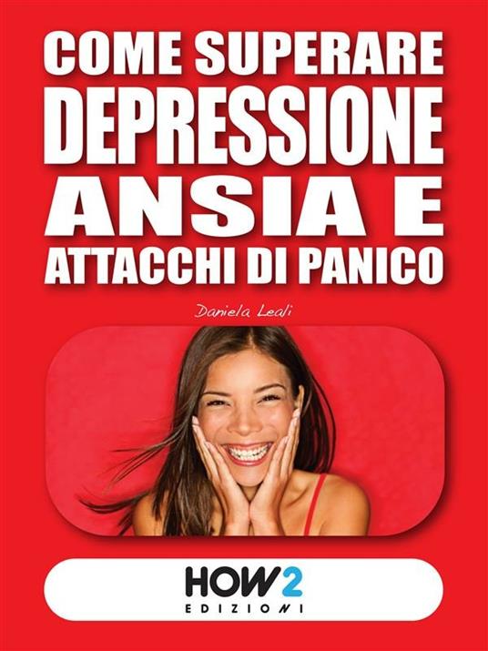 Come superare depressione, ansia e attacchi di panico - Daniela Leali - ebook