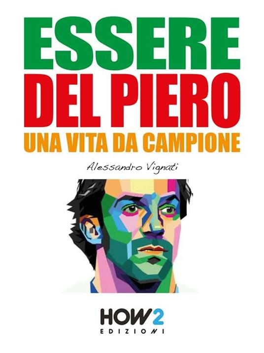 Essere Del Piero. Una vita da campione - Alessandro Vignati - ebook