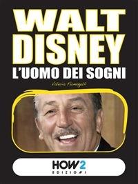 Walt Disney. L'uomo dei sogni - Valeria Fumagalli - ebook