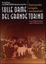 Sulle orme del grande Torino. Tesori granata, un legame mai dimenticato. DVD