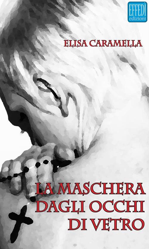 La maschera dagli occhi di vetro - Elisa Caramella - ebook