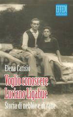 Voglio conoscere Luciano Ligabue. Storie di nebbia e di rane