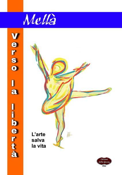 Verso la libertà. L'arte salva la vita - Mellà - copertina