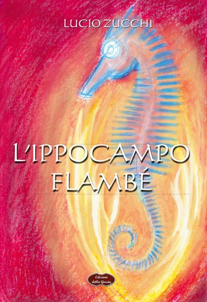 L' ippocampo. Flambé - Lucio Zucchi - copertina