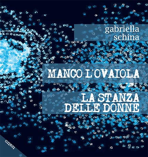 Manco l'ovaiola-La stanza delle donne - Gabriella Schina - copertina