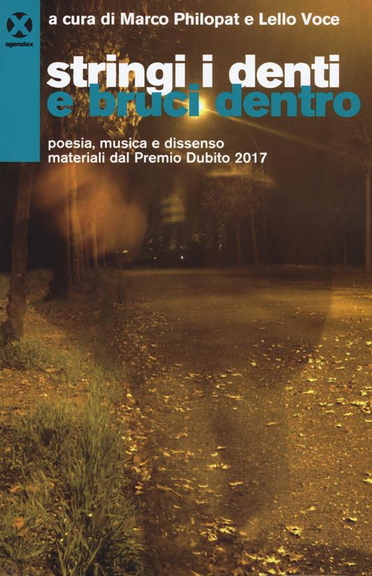 Stringi i denti e bruci dentro. Poesia, musica e dissenso. materiali dal premio Dubito 2017 - Marco Philopat,Lello Voce - copertina