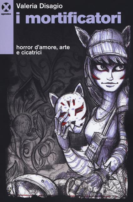 I mortificatori. Horror d'amore, arte e cicatrici - Valeria Disagio - copertina