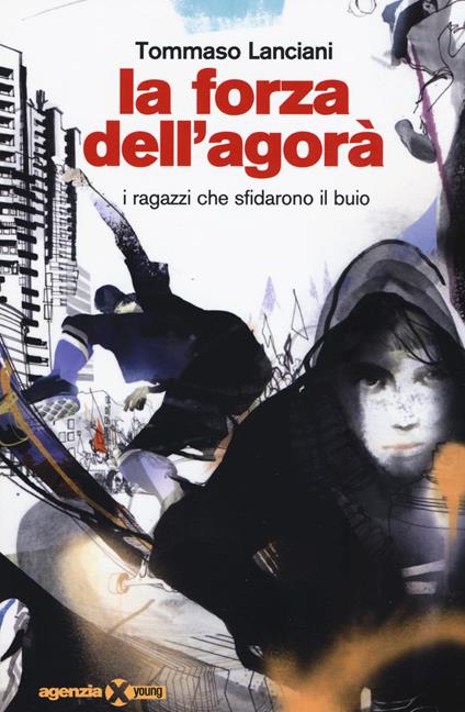 La forza dell'agorà. I ragazzi che sfidarono il buio - Tommaso Lanciani - copertina