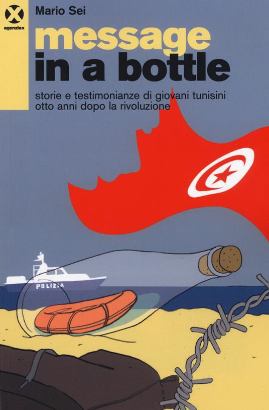 Message in a bottle. Storie e testimonianze di giovani tunisini otto anni dopo la rivoluzione - Mario Sei - copertina