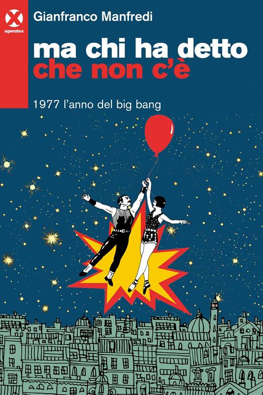 Ma chi ha detto che non c'è. 1977 l'anno del big bang - Gianfranco Manfredi - ebook