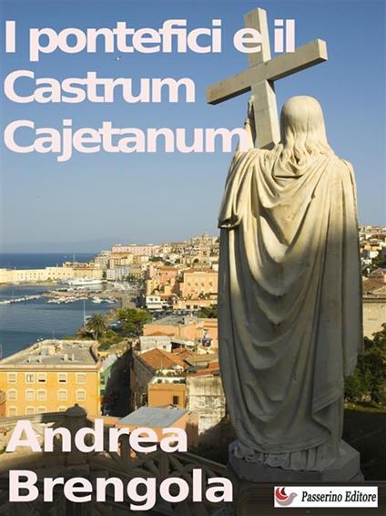 I pontefici e il Castrum Cajetanum - Andrea Brengola - ebook