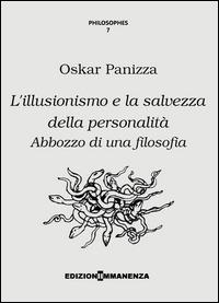 L'illusionismo e la salvezza della personalità. Abbozzo di una filosofia - Oskar Panizza - copertina