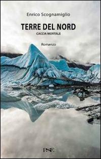 Terre del Nord. Caccia mortale - Enrico Scognamiglio - copertina