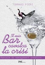 Il mio bar cavalca la crisi. Manuale di management creativo