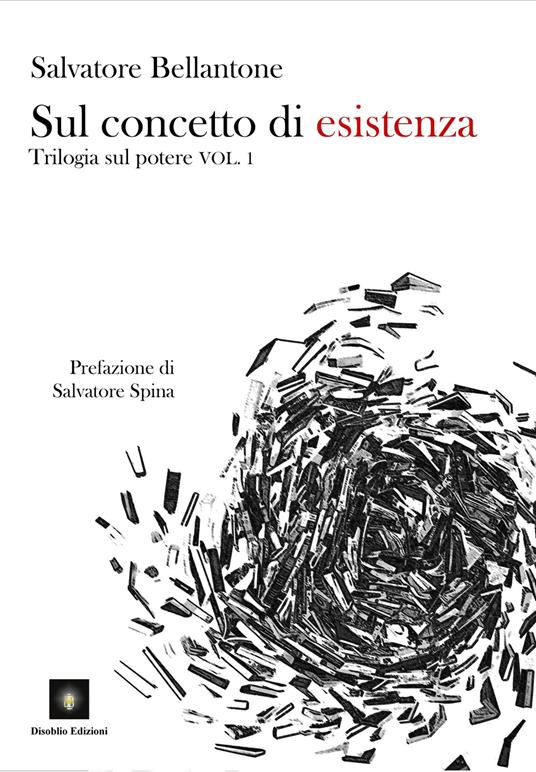 Sul concetto di esistenza. Trilogia sul potere. Vol. 1 - Salvatore Bellantone - copertina