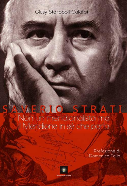 Saverio Strati. Non un meridionalista ma il Meridione in sé che parla - Giusy Staropoli Calafati - copertina